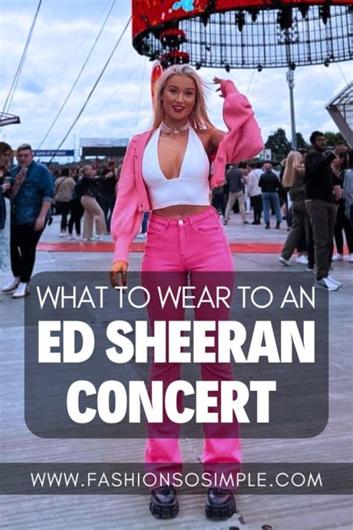 Ed Sheeran Concert Outfit Ideas 2024